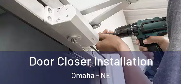  Door Closer Installation Omaha - NE